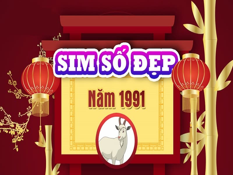 Chọn sim 1991 số đẹp cho nam 