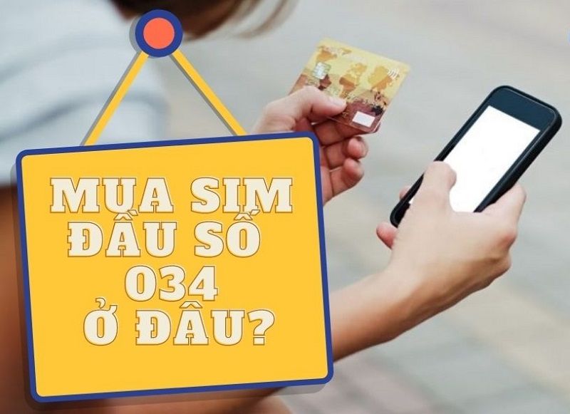 Mua sim đầu số 034 ở đâu uy tín, giá rẻ, chất lượng?