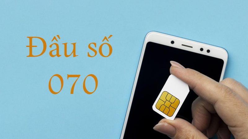 Sim Đầu Số 070 là gì? Mua sim đầu số 070 ở đâu giá rẻ? 