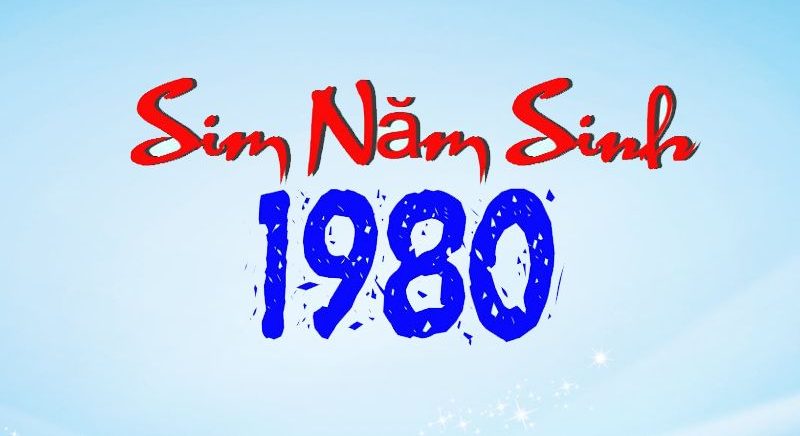 Sim năm sinh 1980 là gì? Tại sao nên chọn sim năm sinh 1980?