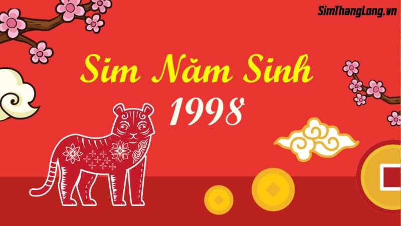 Tìm hiểu các thông tin về sim năm sinh 1998 là gì chi tiết nhất